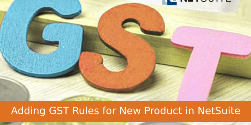 Adding GST Rules for New Product in NetSuite