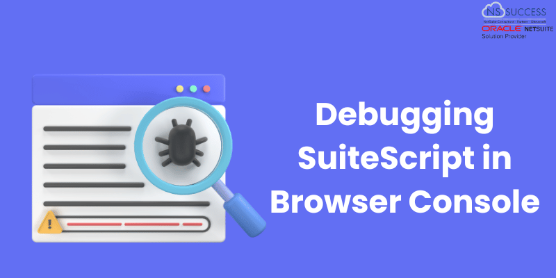 Debugging SuiteScript in Browser Console