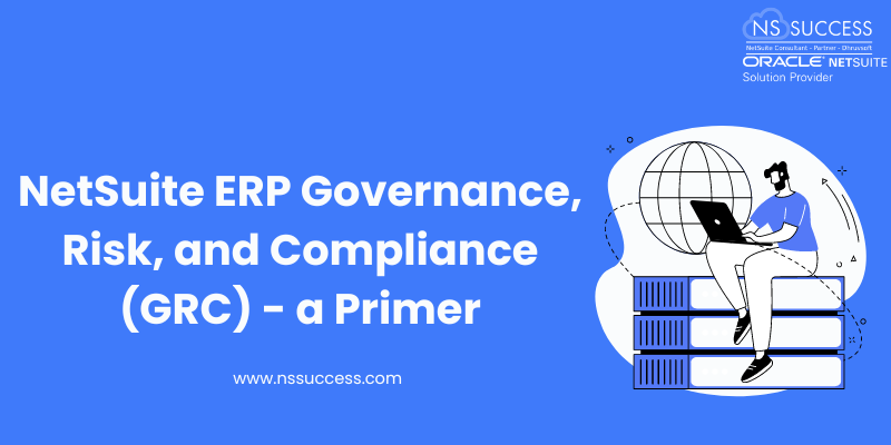 NetSuite ERP Governance, Risk, and Compliance (GRC) - a Primer