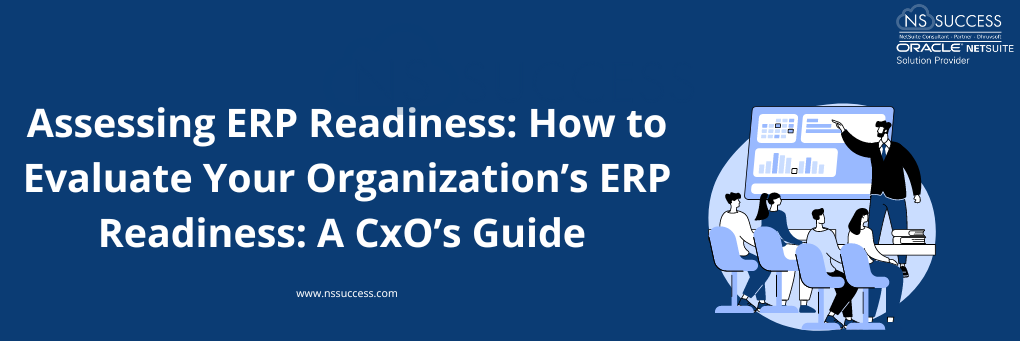 Assessing ERP Readiness: How to Evaluate Your Organization’s ERP Readiness: A CxO’s Guide