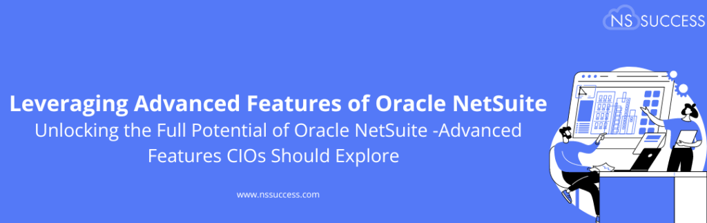 Leveraging Advanced Features of Oracle NetSuite