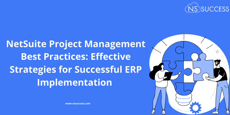 NetSuite Project Management Best Practices: Effective Strategies for Successful ERP Implementation