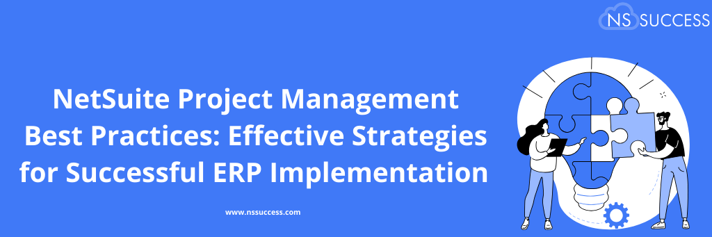 NetSuite Project Management Best Practices: Effective Strategies for Successful ERP Implementation  