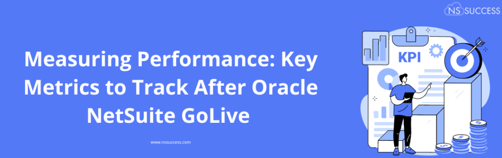 Measuring Performance: Key Metrics to Track After Oracle NetSuite GoLive