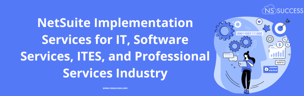 NetSuite Implementation Services for IT, Software Services, ITES, and Professional Services Industry