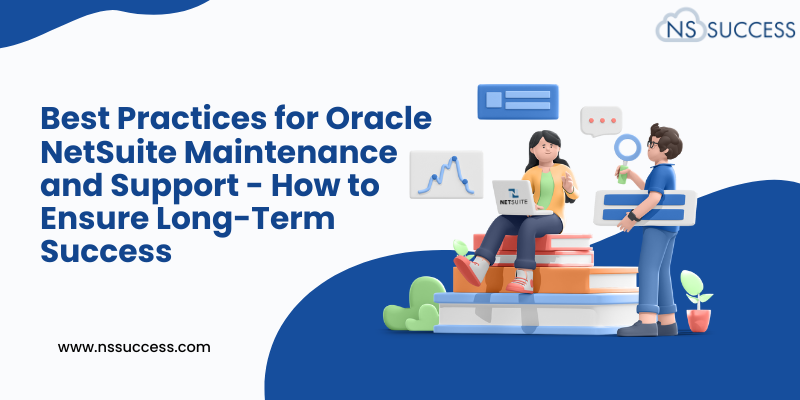 Best Practices for Oracle NetSuite Maintenance and Support - How to Ensure Long-Term Success