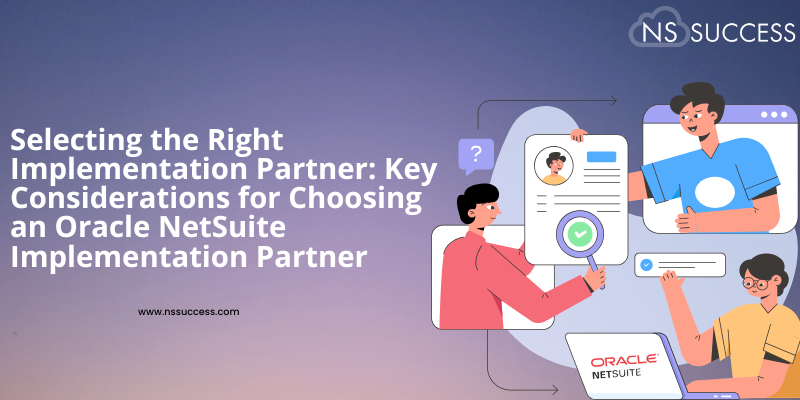 Selecting the Right Implementation Partner Key Considerations for Choosing an Oracle NetSuite Implementation Partner