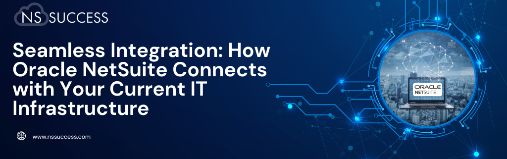 How Oracle NetSuite Connects with Your Current IT Infrastructure